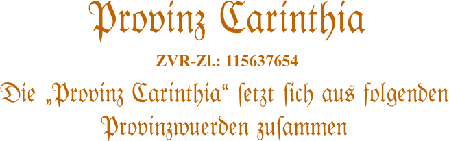 Die „Provinz Carinthia“ #etzt #ich aus folgenden Provinzwuerden zu#ammen   Provinz Carinthia  ZVR-Zl.: 115637654